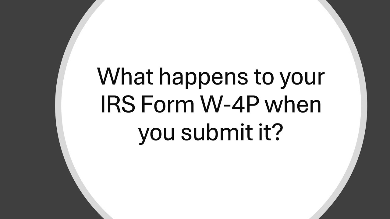 What Happens To Your Irs Form W-4P After You&amp;#039;Ve Submitted It? intended for IRS Form W4 P 2025